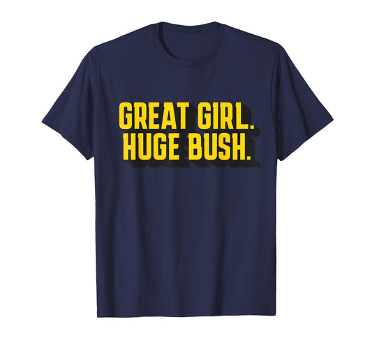Great Girl Huge Bush Funny T-Shirt