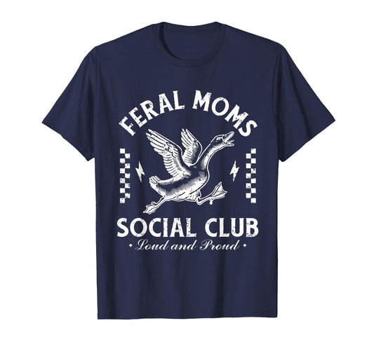 Feral Moms Social Club Loud And Proud Goose T-Shirt