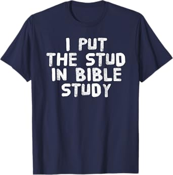 PUT THE STUD IN BIBLE STUDY Shirt Funny Christian Gift Idea T-Shirt
