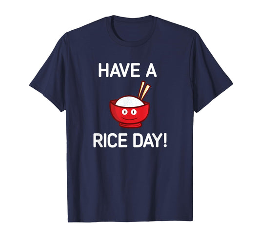 Have A Rice Day, Bowl of Rice, Funny, Jokes, Sarcastic T-Shirt