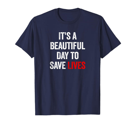 It's A Beautiful Day To Save Lives T-Shirt