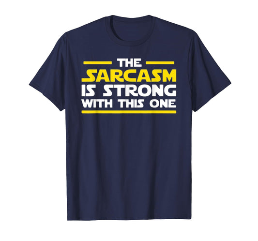 The Sarcasm Is Strong With This One - Funny Quote Graphic T-Shirt