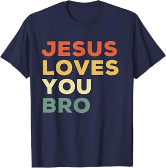 Funny Jesus Loves You Bro Christian Faith Quote T-Shirt