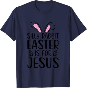 Silly Rabbit Easter Is For Jesus Easter Day T-Shirt