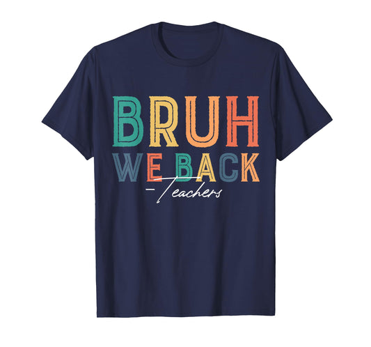 Bruh We Back Teachers Back To School Teaching Teacher Life T-Shirt