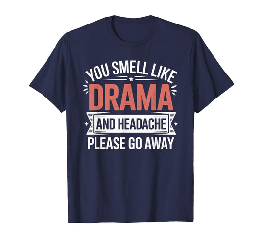 You Smell Like Drama and Headache Passive Aggressive T-Shirt