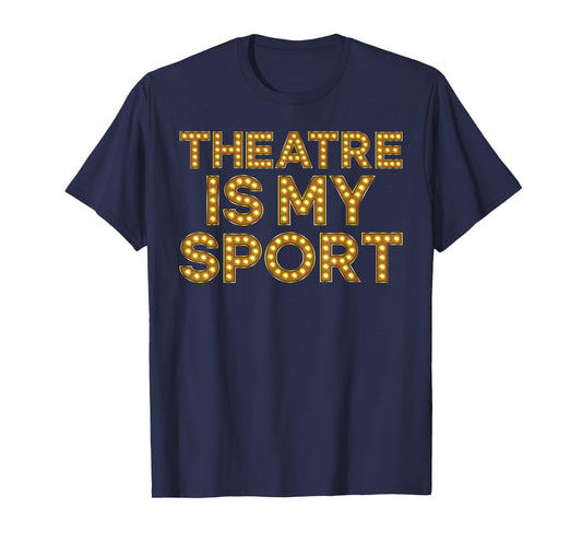 Theatre is My Sport Funny Theater Nerd Drama Rehearsal T-Shirt