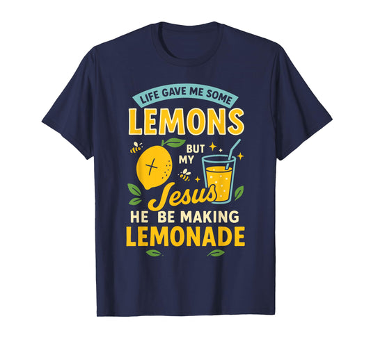 Life Gave Me Some Lemons But My Jesus He Be Making Lemonade T-Shirt