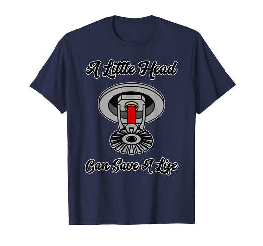 A little head can save a life building fire sprinkler T-Shirt