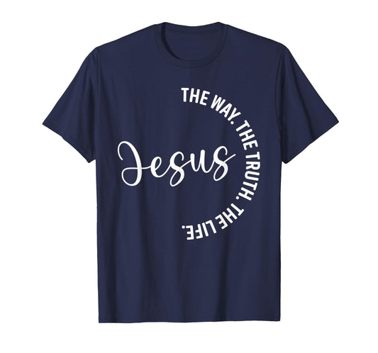 Christian Lovers Jesus The Way Truth Life Jesus Faith Jesus T-Shirt