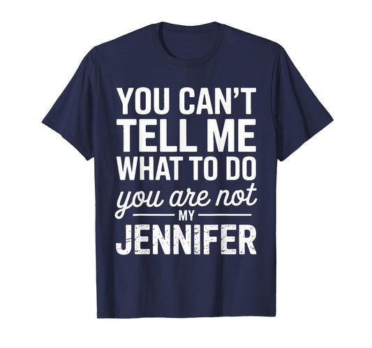 You Can't Tell Me What To Do You Are Not My Jennifer T-Shirt