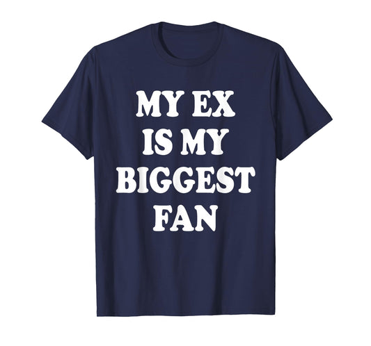My Ex is My Biggest Fan, Funny Relationship Humor Graphic T-Shirt