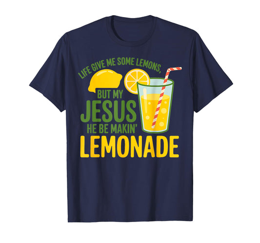 Life Gave Me Some Lemons But My Jesus He Be Making Lemonade T-Shirt