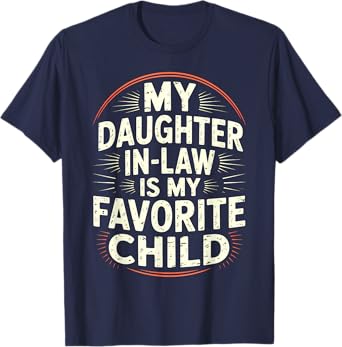 My Daughter In Law Is My Favorite Child Funny Family Humor T-Shirt