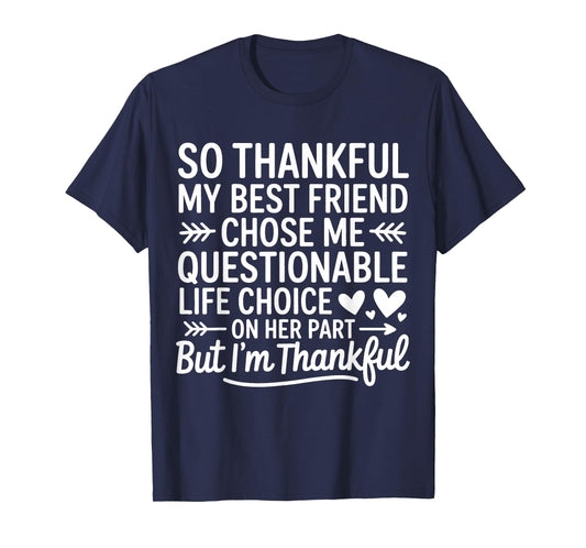 So Thankful My Best Friend Chose Me Questionable Life Choice T-Shirt