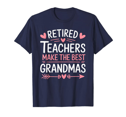 Retired Teachers Make the Best Grandmas T-Shirt