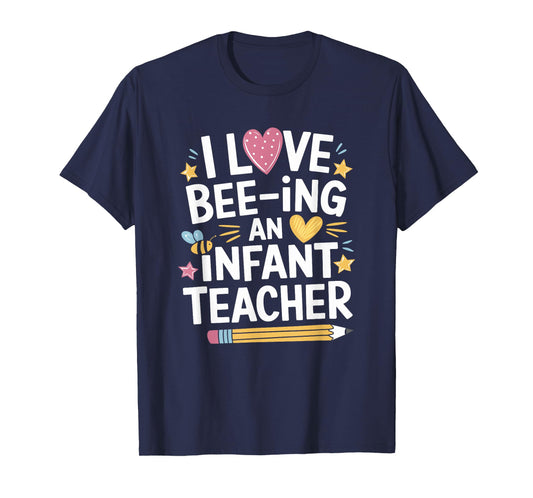 Toddler Teaching, I Love Bee-Ing an Infant Teacher T-Shirt