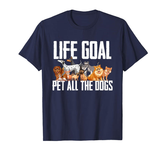 Life Goal Pet All The Dogs Funny Dog Lover Puppy Gifts Men Women Girls Kids T-Shirt