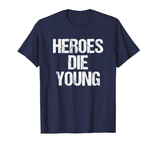 Heroes DIE Young Legends Never Age T-Shirt