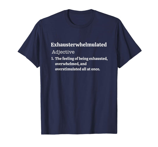Exhausterwhelmulated Feeling of Being Exhaust Overwhelmed T-Shirt