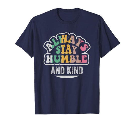 Always Stay Humble And Kind Motivation T-Shirt