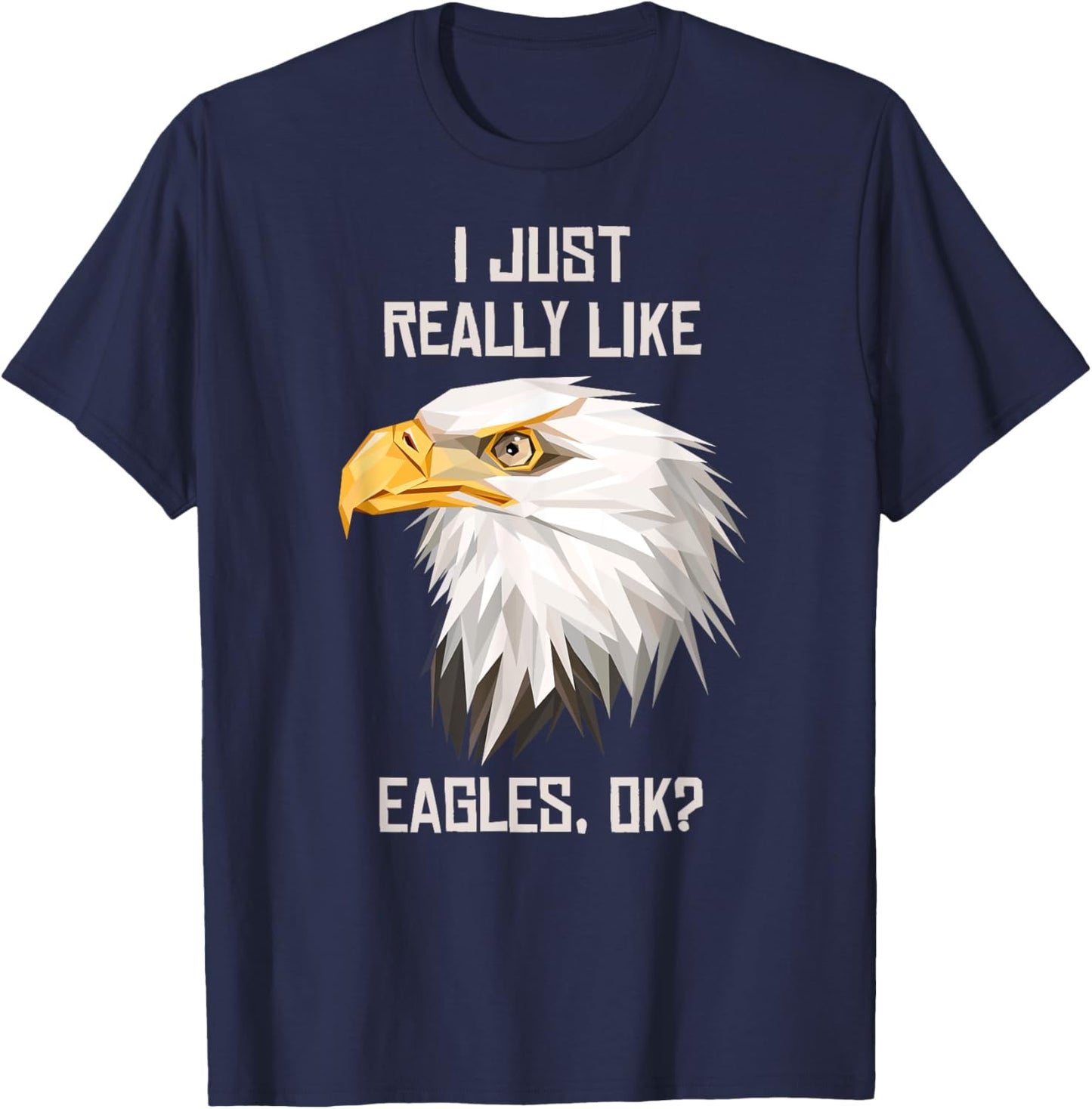 I Just Really Like Eagle, Okay? T-Shirt