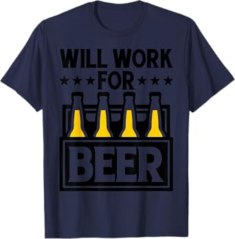 Will Work for Beer Funny Craft Beer Lover Gift T-Shirt
