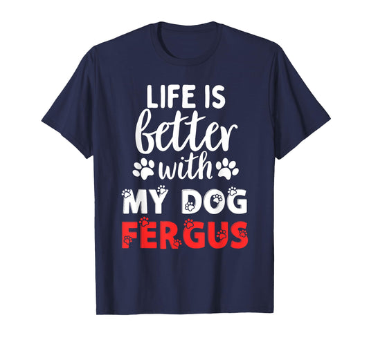Dog Name Fergus Life Is Better With My Dog Named Fergus T-Shirt