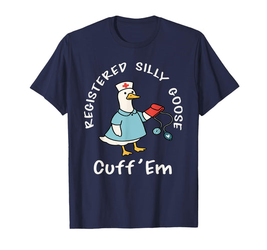 Registered Silly Goose Trendy Nurse Funny Cuff'Em T-Shirt