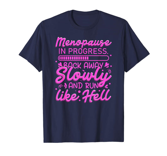 Menopause in Progress Back Away Slowly Funny T-Shirt