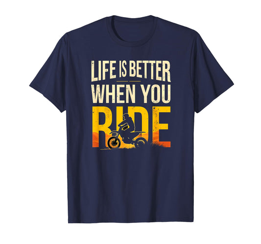 Life is Better When You Ride Dirt Bike Motocross Biking T-Shirt