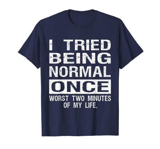 I Tried Being Normal Once Funny Jokes Humorous Quote T-Shirt