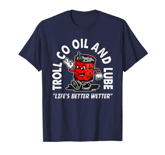 Funny Quote Oil And Lube "Life's Better Wetter"...Art Design T-Shirt