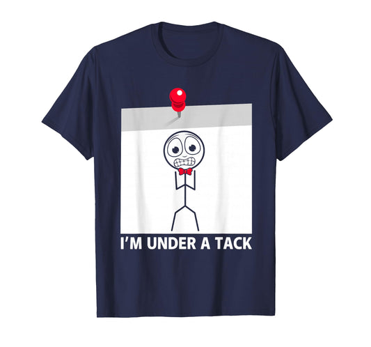 I'm Under A Tack Funny Figure Pun T-Shirt