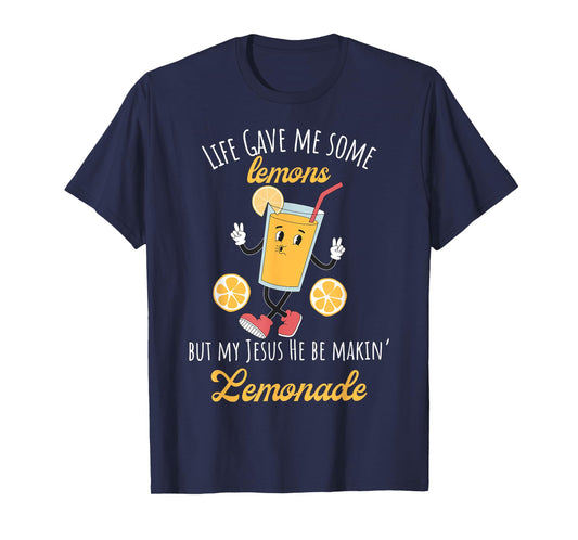 Life Gave Me Some Lemons But My Jesus He Be Making Lemonade T-Shirt