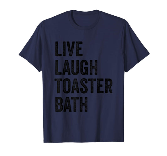 Live Laugh Toaster Bath Inspirational Funny Saying Life Love T-Shirt