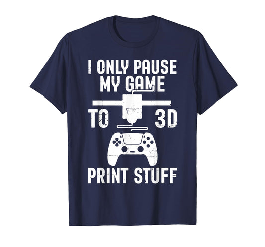 I Only Pause My Game Funny Pla Filament 3D Printing Lovers T-Shirt