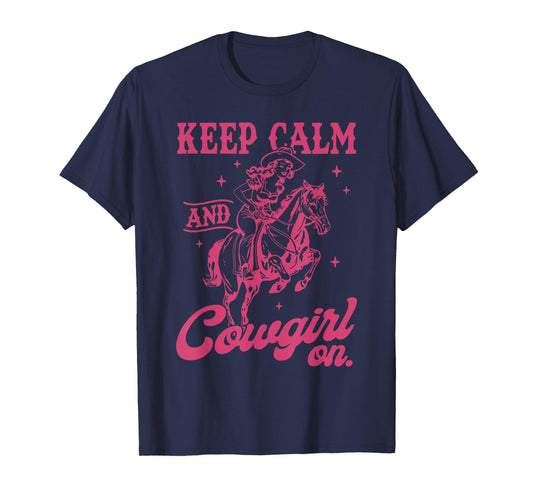 Keep Calm And Cowgirl On Western Cowgirl Let's Go Girls T-Shirt