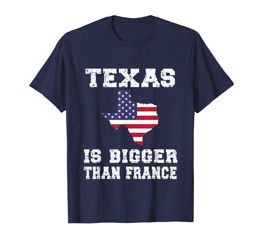 Texas Is Bigger Than France! Proud Texan Funny Saying T-Shirt