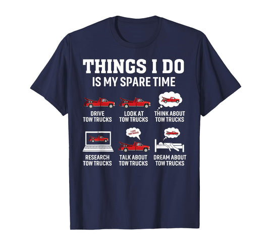 Tow Truck Driver Towing Operator Things I Do Funny Tow Truck T-Shirt