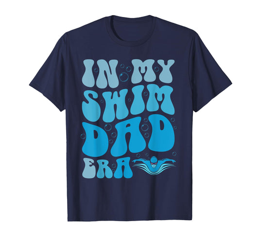 In My Swim Dad Era Funny Swim Dad Swimming Fathers Day T-Shirt