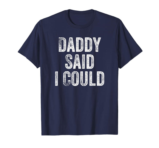 Daddy Said I Could Funny Grandchild Grandson Granddaughter T-Shirt