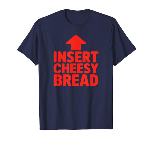 Funny Insert Cheesy Bread Meme Humour Foodie Men Women T-Shirt
