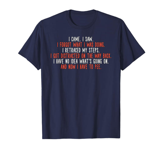 I Came I Saw I Got Distracted Funny Quote T-Shirt