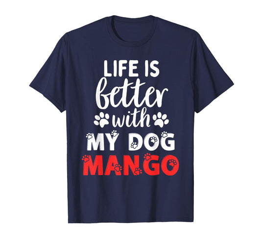 Dog Name Mango Life Is Better With My Dog Named Mango T-Shirt