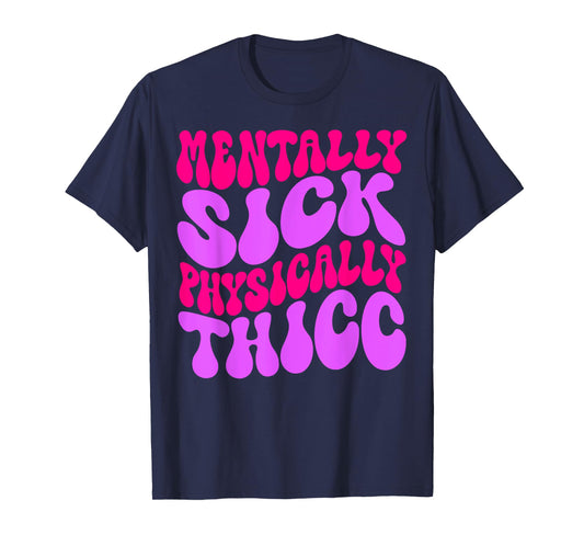 Mentally Sick Physically Thicc Funny Womens & Girls T-Shirt