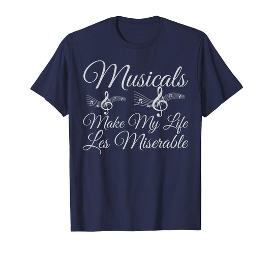 Musicals Make My Life Les Miserable - Funny Musical T-Shirt