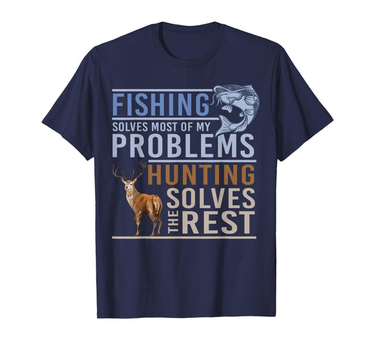 Fishing Solves Most Of My Problems Hunting The Rest T-Shirt