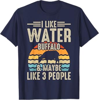 I Like Water Buffalo & Maybe Like 3 People T-Shirt
