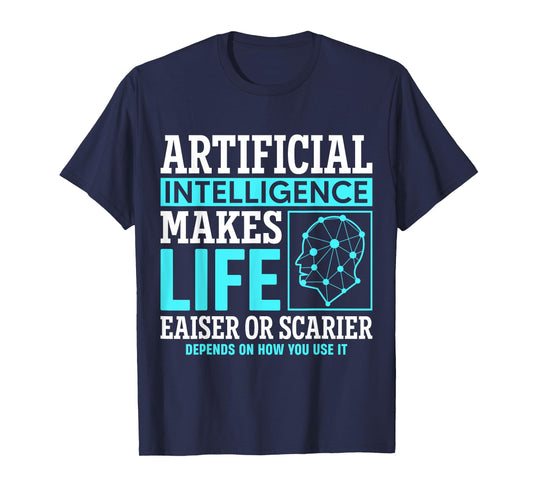 Artificial intelligence makes life easier or scarier T-Shirt